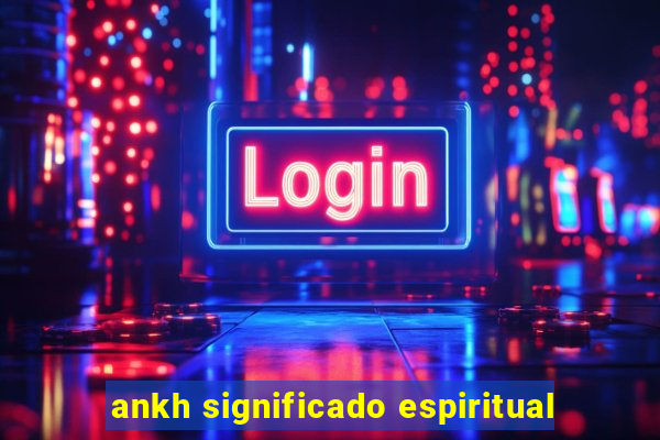 ankh significado espiritual